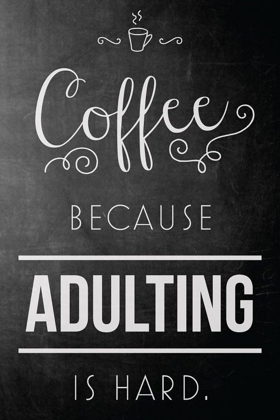 Coffee Because Adulting Is Hard - coffee quotes