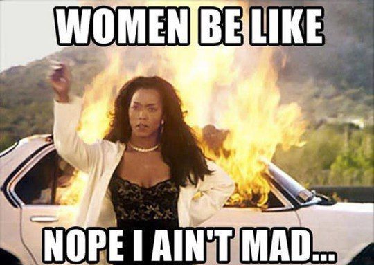 women be like i ain't mad - relationship meme