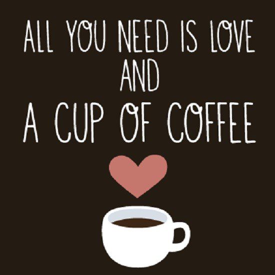 all you need is love and a cup of coffee quote - coffee quotes