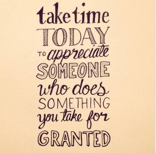 Appreciate someone who takes you for granted - uplifting quote