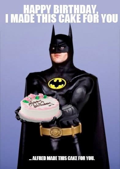 happy birthday i made this cake for you - batman birthday meme