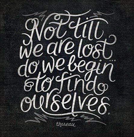 Not Until We Are Lost Do We Begin To Find Ourselves - uplifting quote
