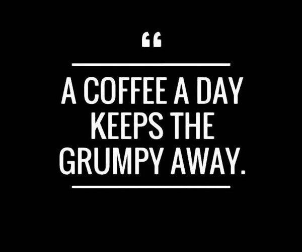 A coffee a day keeps the grumpy away quote - coffee quotes