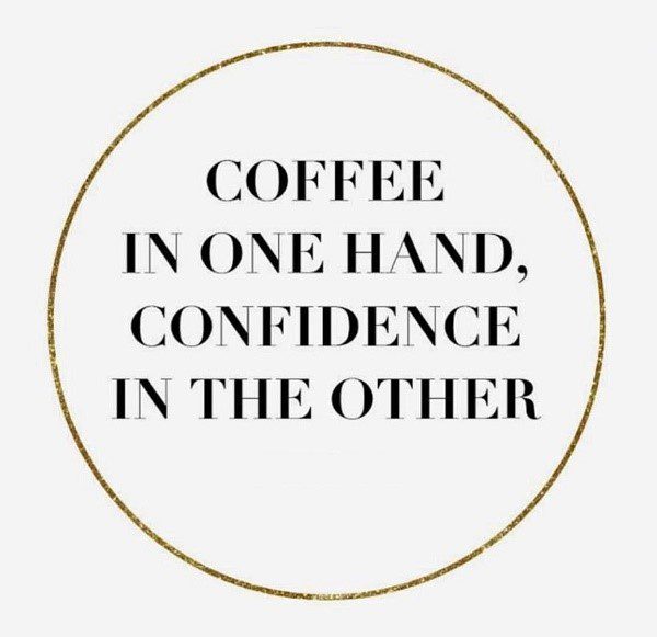 Coffee In One Hand, Confidence In The Other Quote - coffee quotes