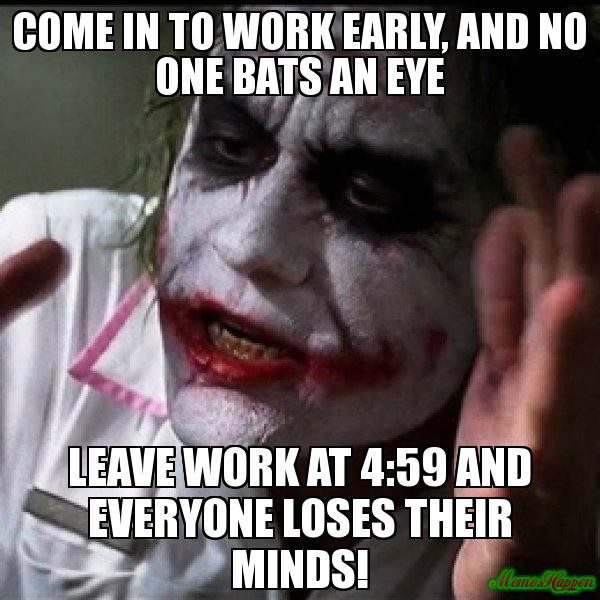 Come To Work Eary Vs. Leaving Early - Meme