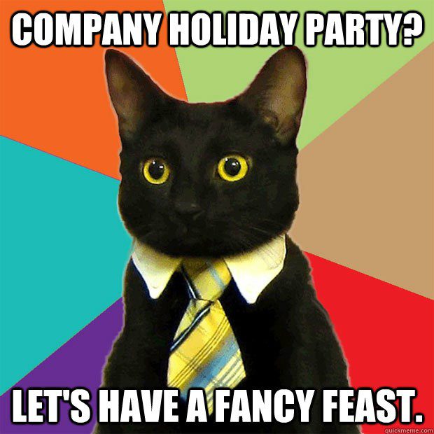 Company Holiday Party - Let's Have Fancy Feast - Business Cat - Meme