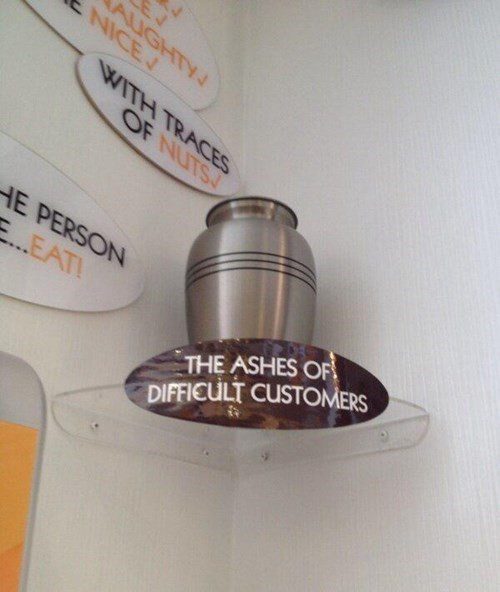 The Ashes Of Difficult Customers - Funny Work Meme