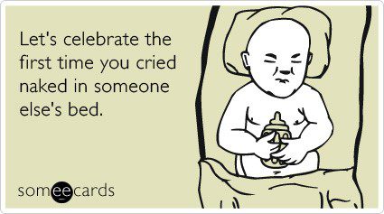 Let's Celebrate The First Time You Cried Naked In Someone Else's Bed - Funny Birthday E-Card