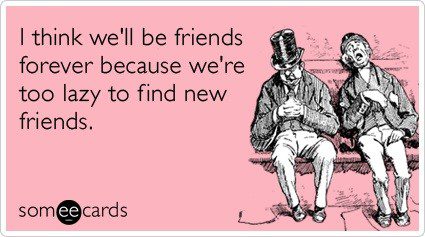 Too Lazy To Find New Friends - Funny Birthday E-Card