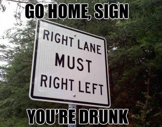 Go Home Sign, You're Drunk - Funny Caption Photo - Funny Meme