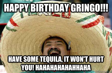 Happy Birthday Gringo - Birthday Meme