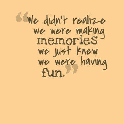 We Were Making Memories - Best Friend Quote