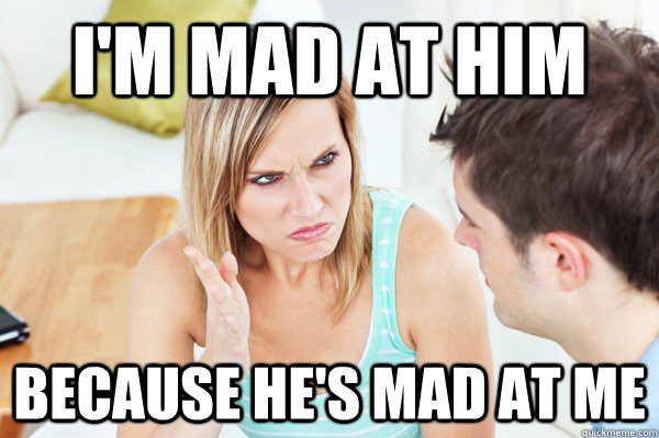 I'm Mad Because He's Mad At Me - relationship meme