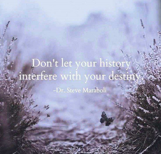 Don't Let Your History Interfere With Your Destiny - Moving On Quote