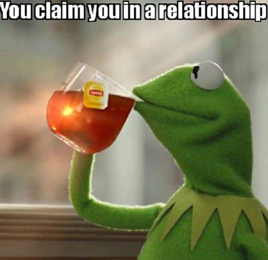You Claim You're In A Relationship - sip tea - relationship meme