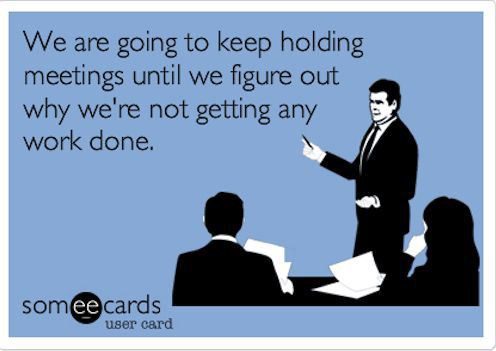 Keep Holding Meetings - Work Meme