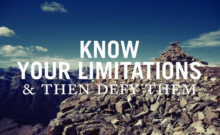 Know Your Limitations And Then Defy Them - Uplifting Quote
