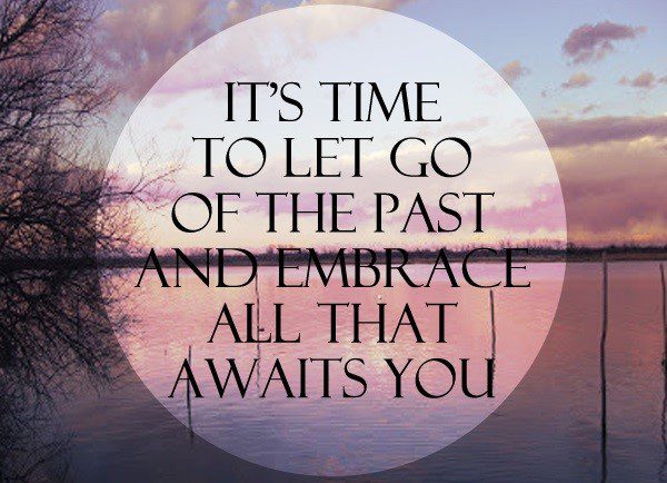 Time To Let Go Of The Past - quote about moving on