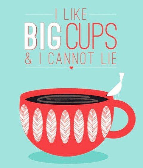 I like big cups and i cannot lie - coffee quotes