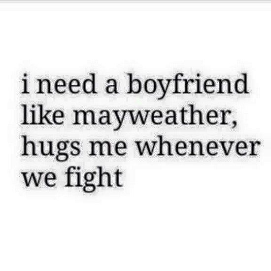 Need A Boyfriend Like Mayweather, Hugs Me Whenever We Fight - relationship Meme