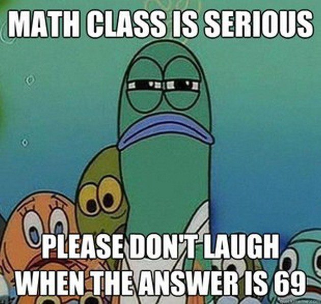 Math Class Is Serious, Don't Laugh When The Answer Is 69