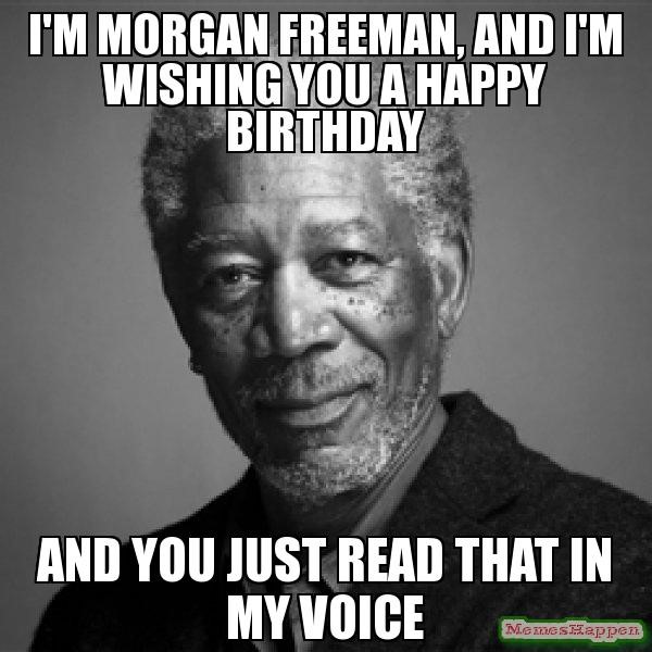 Morgan Freeman funny birthday meme