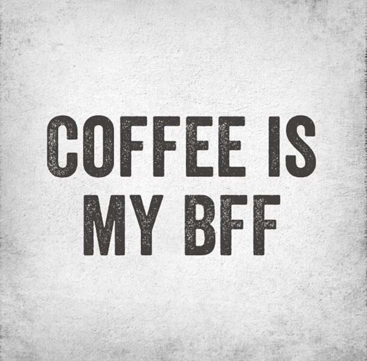 Coffee Is My BFF - coffee quotes