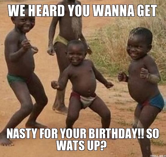 get nasty for your birthday - funny meme