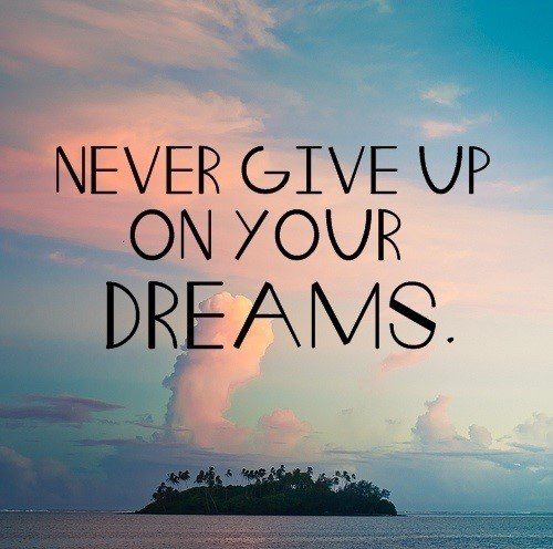 Never Give Up On Your Dreams - uplifting quote