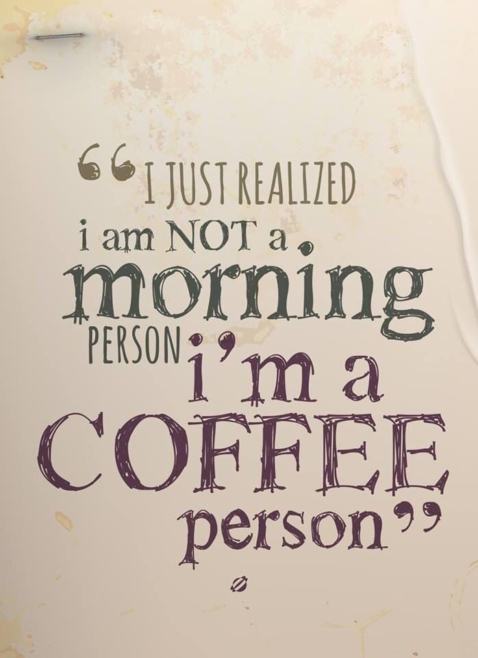 i'm not a morning person, i'm a coffee person - coffee quotes