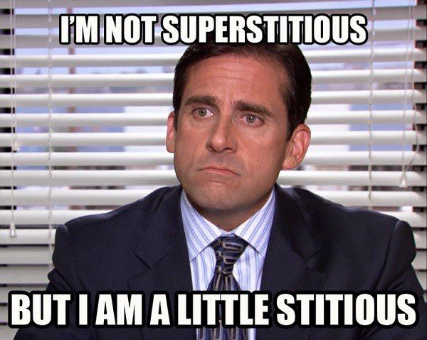 Not Superstitious, I Am A Little Stitious. - The Office Michael Meme