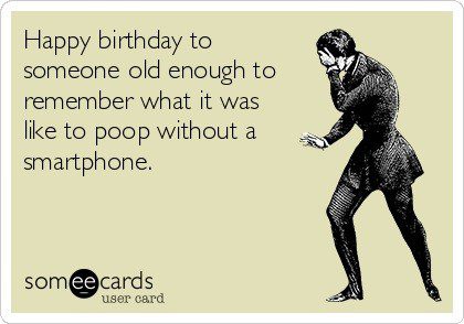 Poop Without A Smartphone - Funny Birthday E-Card