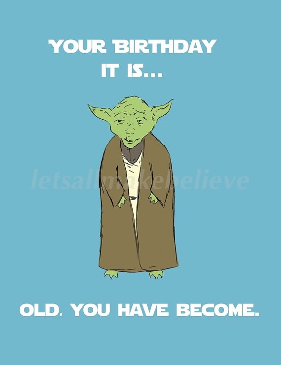 yoda birthday meme - old you have become