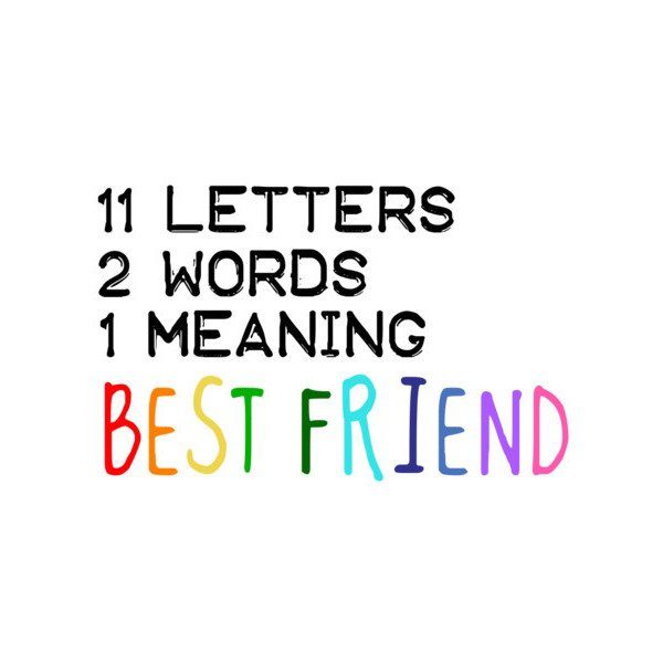 11 Letters, 2 Words, 1 Meaning - Best Friend