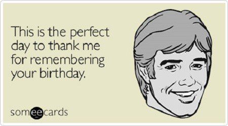 The Perfect Day To Thank Me For Remembering Your Birthday - E-Card