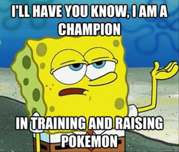 A Champion In Training And Raising Pokemon - Spongebob Meme