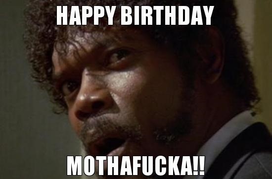Samuel L Jackson Birthday Meme -happy birthday motherfucker