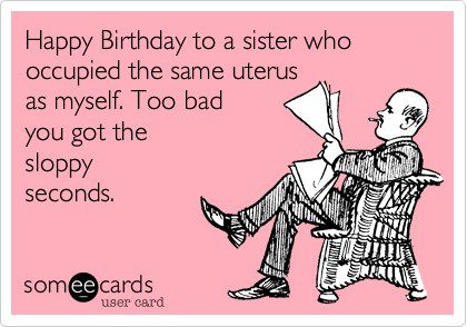 Happy Birthday Sister - Birthday E-Card Meme