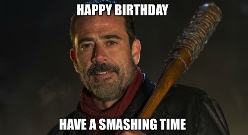 Walking Dead Birthday Meme - Negan Happy Birthday smashing time