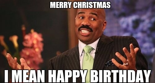 Steve Harvey Birthday Meme - Merry Christmas, I mean happy birthday