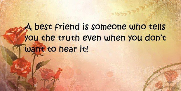 Someone Who Tells You The Truth - Best Friend Quote