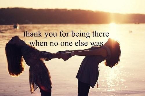 Thank You For Being There - Best Friend Quote