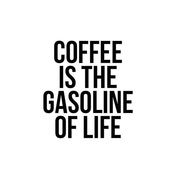 Coffee Is The Gasoline Of Life - coffee quotes