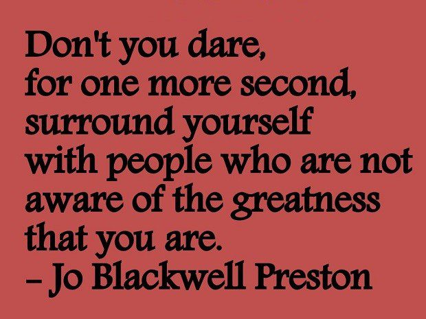 Don't Surround Yourself With People Who Are Not Aware Of The Greatness That You Are - uplifting quote