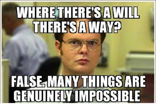 Where There's A Will There's A Way, False. - Dwight Schrute Meme - The Office Meme