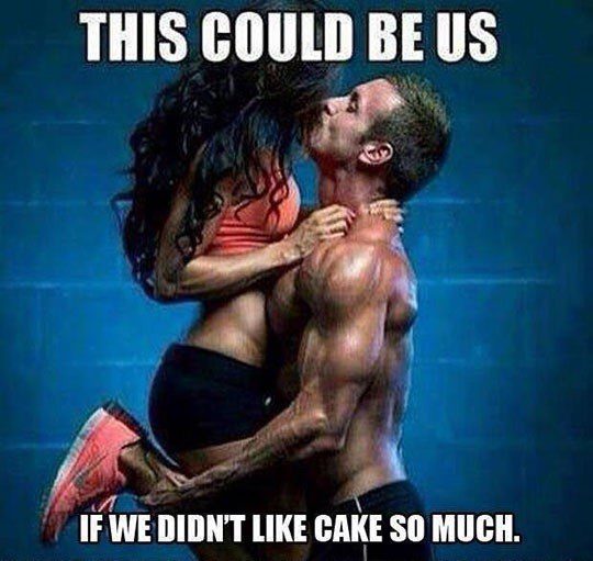 This Could Be Us, If We Didn't Like Cake So Much - relationship meme