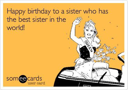Happy Birthday To A Sister Who Has The Best Sister In The World