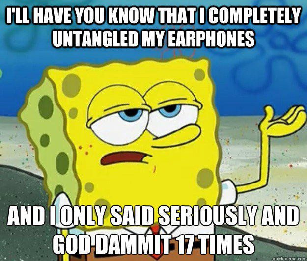Untangled My Earphones - Spongebob Meme