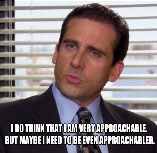 Very Approachable, But. - The Office Meme