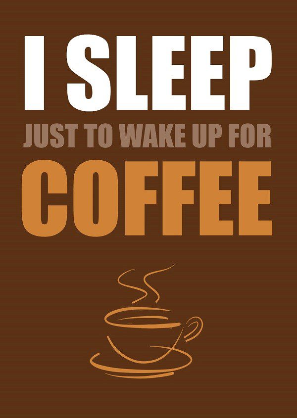 I Sleep Just To Wake Up For Coffee - coffee quotes